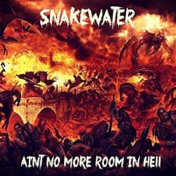 Snakewater : Ain't no More Room in Hell